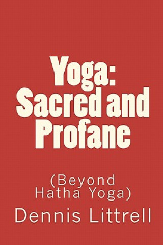 Knjiga Yoga: Sacred and Profane: (Beyond Hatha Yoga) Dennis Littrell