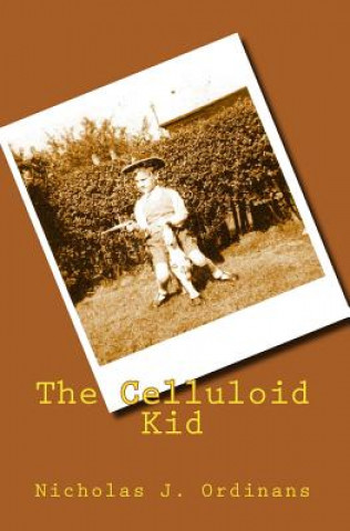 Könyv The Celluloid Kid Nicholas J Ordinans
