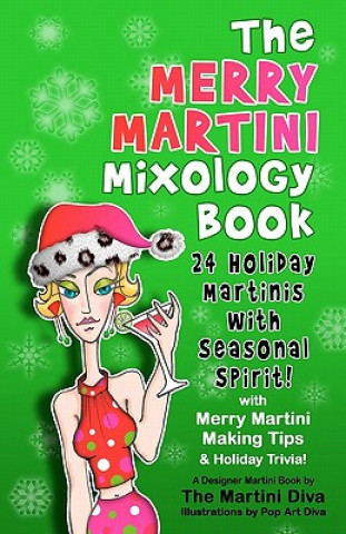 Carte The Merry Martini Mixology Book: 24 Holiday Martinis with Seasonal Spirit! The Martini Diva