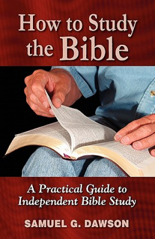 Książka How to Study the Bible: A Practical Guide to Independent Bible Study Samuel G Dawson