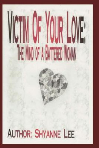 Book "Victim of Your Love: The Mind of a Battered Woman" Shyanne Lee