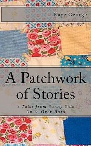 Carte A Patchwork of Stories: 9 Tales from Sunny Side Up to Over Hard Kaye George