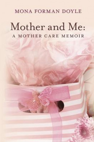 Kniha Mother and Me: A Mother Care Memoir MS Mona Forman Doyle