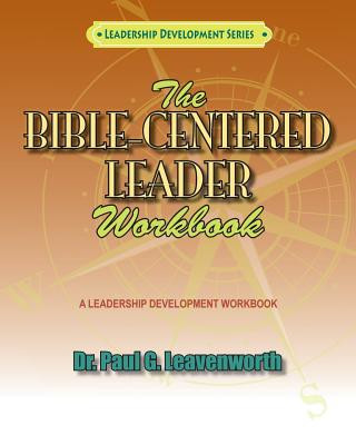 Kniha The Bible-Centered Leader Workbook: A workbook for Younger Emerging Leaders Paul G Leavenworth