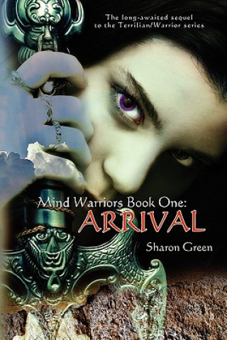 Carte Mind Warriors Book One: Arrival: The long-awaited sequel to the Terrilian/Warrior series Sharon Green
