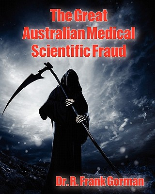 Kniha The Great Australian Medical Scientific Fraud Dr R Frank Gorman