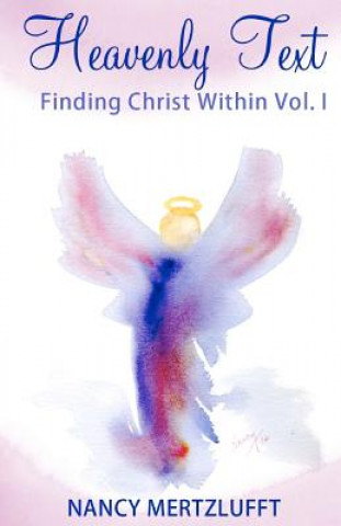 Книга Heavenly Text, Finding Christ Within Vol. I Nancy Mertzlufft