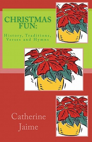 Книга CHRISTmas Fun: : History, Traditions, Verses and Hymns Catherine McGrew Jaime