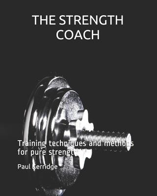 Carte THE STRENGTH COACH Training techniques and methods: Training techniques and methods for pure strength MR Paul Kerridge