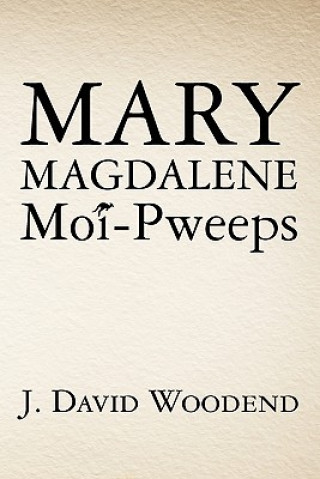 Book Mary Magdalene Moi-Pweeps J David Woodend