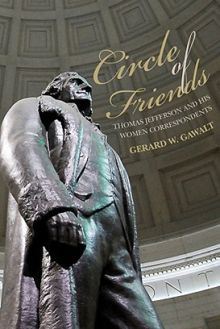 Kniha Circle of Friends: Thomas Jefferson and his Women Correspondents Gerard W Gawalt