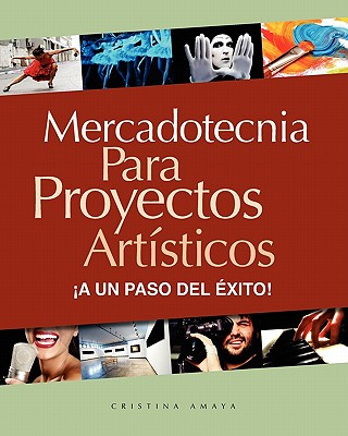 Carte Mercadotecnia para proyectos artísticos. ?A un paso del éxito! Cristina Amaya