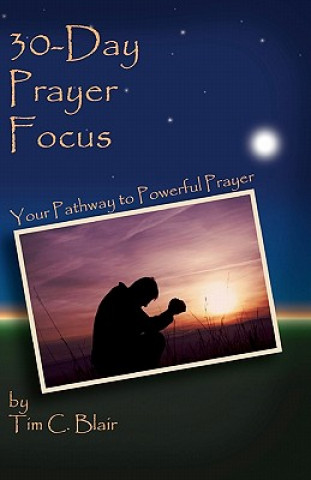 Kniha 30-Day Prayer Focus: Your Pathway To Powerful Prayer Tim C Blair