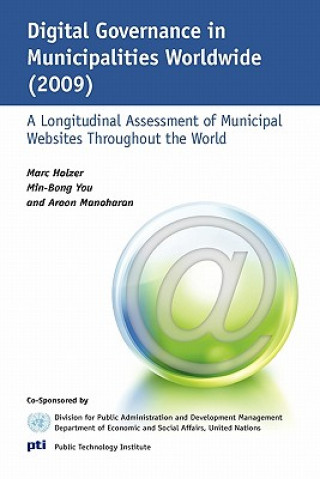 Carte Digital Governance in Municipalities Worldwide (2009): A Longitudinal Assessment of Municipal Websites Throughout the World Marc Holzer