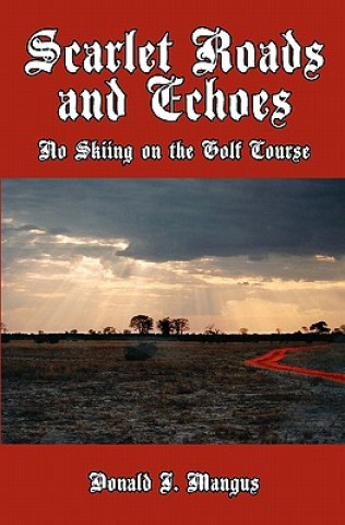 Buch Scarlet Roads and Echoes: No Skiing on the Golf Course Donald J Mangus