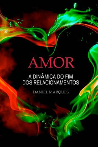 Libro Amor: A dinâmica do fim dos relacionamentos Daniel Marques