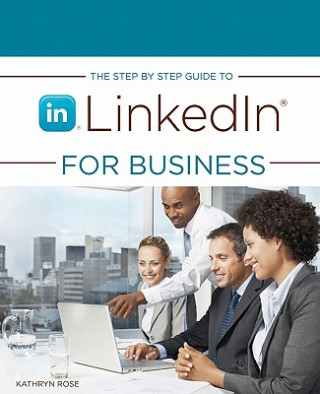 Kniha The Step by Step Guide to Linkedin for Business Kathryn Rose