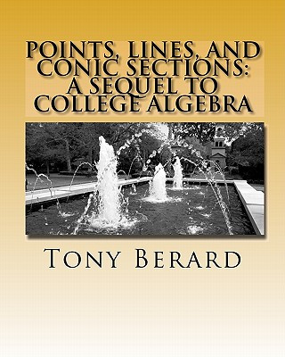 Kniha Points, Lines, and Conic Sections: A Sequel to College Algebra MR Anthony S Berard