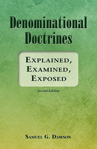 Kniha Denominational Doctrines: Explained, Examined, Exposed Samuel G Dawson