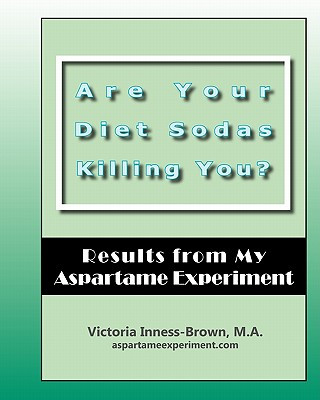 Könyv Are Your Diet Sodas Killing You? Results from My Aspartame Experiment Victoria Inness-Brown M a
