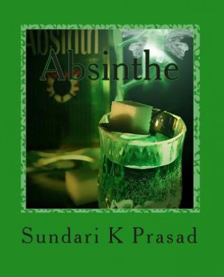 Carte Absinthe: Prosaic Bouts of Delirium Sundari K Prasad