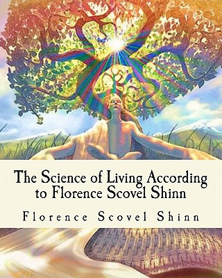 Könyv The Science of Living According to Florence Scovel Shinn: Illustrated Edition Florence Scovel Shinn