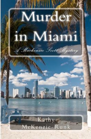 Könyv Murder in Miami: A Mackenzie Scott Mystery Kathy McKenzie-Runk