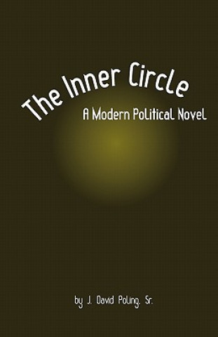 Knjiga The Inner Circle, A Modern Political Novel MR J David Poling Sr