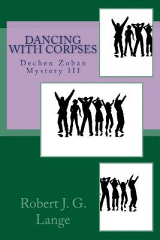 Carte Dancing with Corpses: A Dechen Zoban Mystery III Robert J G Lange