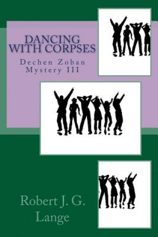 Knjiga Dancing with Corpses: A Dechen Zoban Mystery III Robert J G Lange