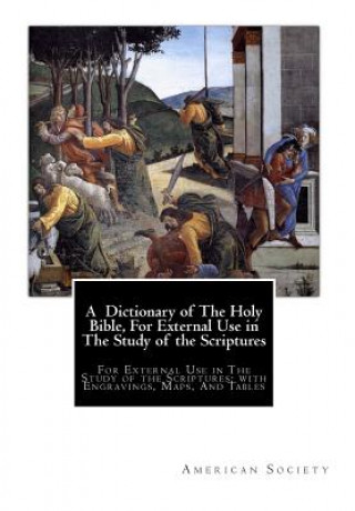 Kniha A Dictionary of The Holy Bible, For External Use in The Study of the Scriptures: For External Use in The Study of the Scriptures; with Engravings, Map American Tract Society