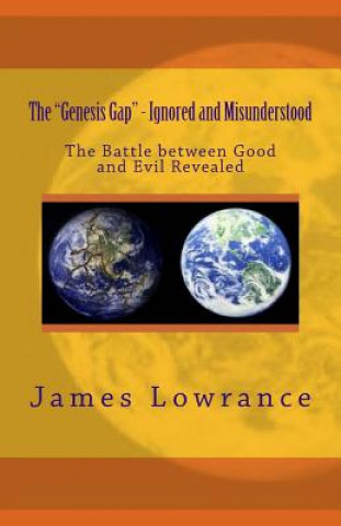 Kniha The "Genesis Gap" - Ignored and Misunderstood: The Battle between Good and Evil Revealed James M Lowrance