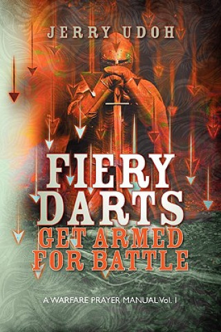 Książka Fiery Darts: Get Armed For Battle: A Warfare Prayer Manual Vol. 1 Jerry Udoh