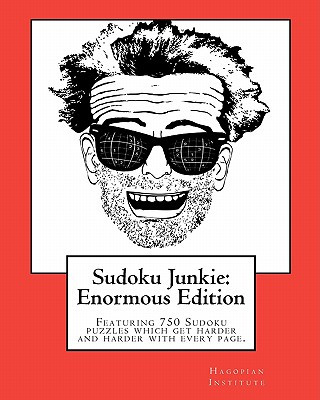 Kniha Sudoku Junkie: Enormous Edition: Featuring 750 Puzzles That Get Harder And Harder With Every Page Hagopian Institute