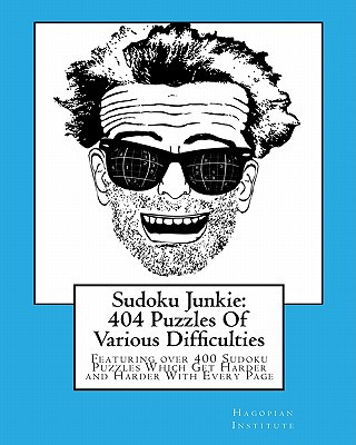 Livre Sudoku Junkie: 404 Puzzles Of Various Difficulties: Featuring 404 Sudoku Puzzles, Of Various Difficulties, Which Get Harder and Harde Hagopian Institute