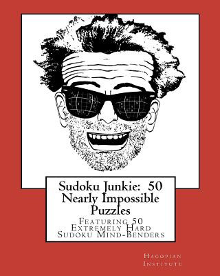 Kniha Sudoku Junkie: 50 Nearly Impossible Puzzles: Featuring 50 Extremely Hard Sudoku Mind-Benders Hagopian Institute