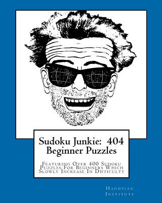 Kniha Sudoku Junkie: 404 Beginner Puzzles: Featuring Over 400 Sudoku Puzzles For Beginners Which Slowly Increase In Difficulty Hagopian Institute