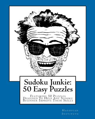 Kniha Sudoku Junkie: 50 Easy Puzzles: Featuring 50 Puzzles Designed To Help Any Sudoku Beginner Improve Their Skills Hagopian Institute