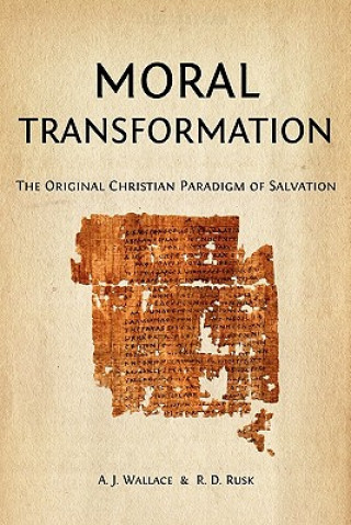 Kniha Moral Transformation: The Original Christian Paradigm of Salvation A J Wallace