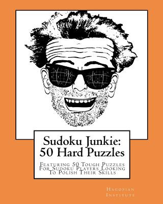 Kniha Sudoku Junkie: 50 Hard Puzzles: Featuring 50 Tough Puzzles For Sudoku Players Looking To Polish Their Skills Hagopian Institute