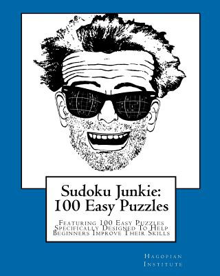 Livre Sudoku Junkie: 100 Easy Puzzles: Featuring 100 Easy Puzzles Specifically Designed To Help Beginners Improve Their Skills Hagopian Institute