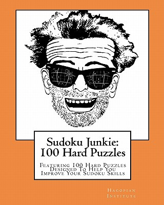 Livre Sudoku Junkie: 100 Hard Puzzles: Featuring 100 Hard Puzzles Designed To Help You Improve Your Sudoku Skills Hagopian Institute