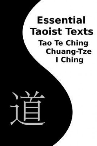 Kniha Essential Taoist Texts: Tao Te Ching, Chuang-Tze, I Ching Various