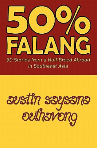 Libro 50% Falang: 50 Stories from a Half-Breed Abroad in Southeast Asia Austin Saysana Outhavong