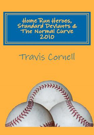 Книга Home Run Heroes, Standard Deviants & The Normal Curve 2010 MR Travis J Cornell