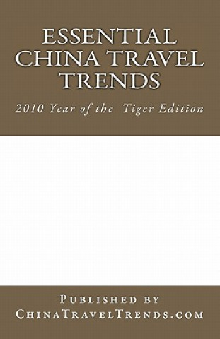 Knjiga Essential China Travel Trends - 2010 Year of the Tiger Edition: Published by ChinaTravelTrends.com - Produced by Dragon Trail & VariArts Jens Thraenhart