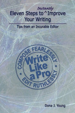 Kniha Eleven Steps to Instantly Improve Your Writing: Tips from an Incurable Editor Dona J Young