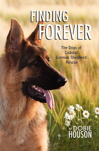 Книга Finding Forever: The Dogs of Coastal German Shepherd Rescue Dobie Houson