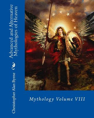 Kniha Advanced and Alternative Mythologies of Heaven: Mythology Chrsistopher Alan Byrne