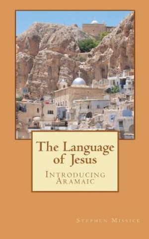 Kniha The Language of Jesus: Introducing Aramaic Stephen Andrew Missick